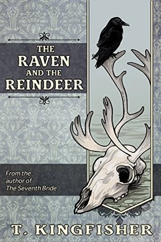The Raven and the Reindeer by T. Kingfisher
