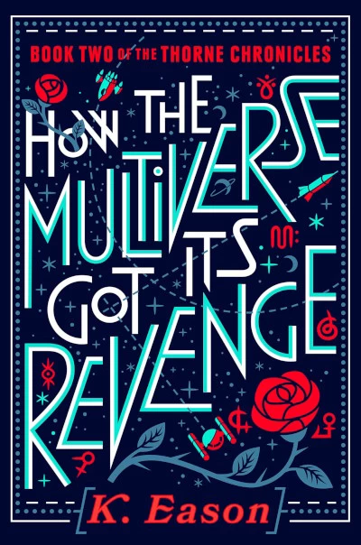 How the Multiverse Got Its Revenge (The Thorne Chronicles #2) by K. Eason