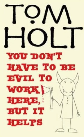 You Don't Have to Be Evil to Work Here, But It Helps (J. W. Wells & Co. #4) by Tom Holt