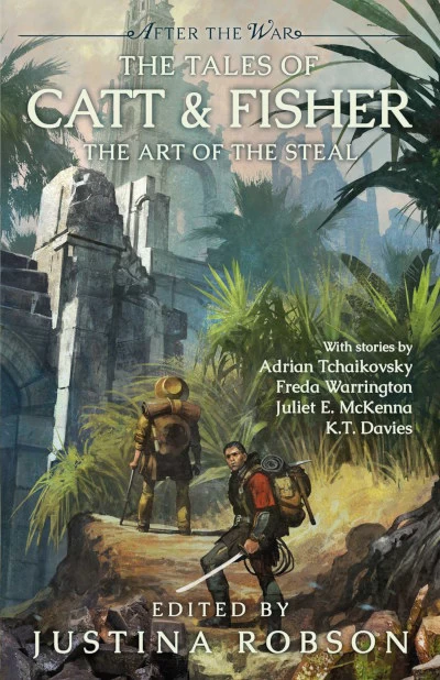 The Tales of Catt & Fisher: The Art of the Steal (After the War) by Justina Robson
