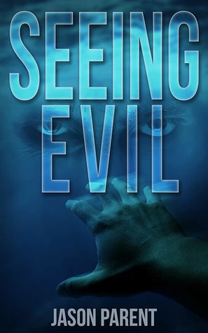 Seeing Evil (Cycle of Evil #1) by Jason Parent