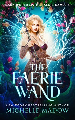 The Faerie Wand (Dark World: The Faerie Games #4) by Michelle Madow