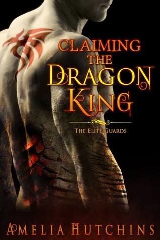 Claiming the Dragon King (The Elite Guards #2) by Amelia Hutchins