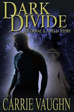 Dark Divide (Cormac and Amelia #1) by Carrie Vaughn