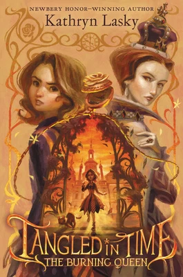 The Burning Queen (Tangled in Time #2) by Kathryn Lasky