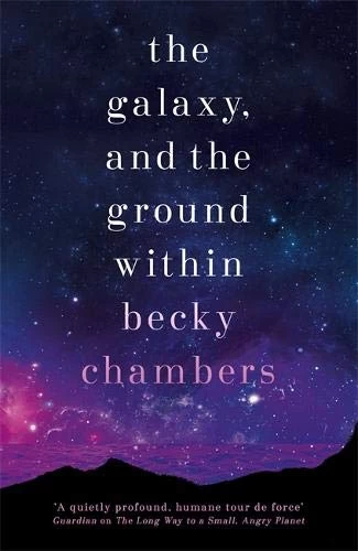 The Galaxy, and the Ground Within (Wayfarers #4) by Becky Chambers