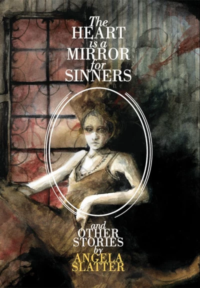 The Heart Is a Mirror for Sinners & Other Stories by Angela Slatter