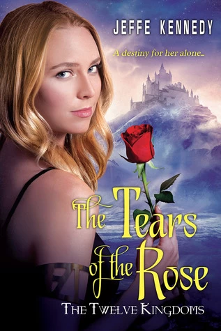 The Tears of the Rose (The Twelve Kingdoms #2) by Jeffe Kennedy
