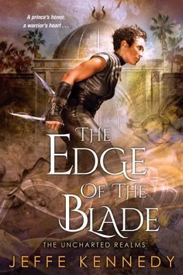 The Edge of the Blade (The Uncharted Realms #2) by Jeffe Kennedy