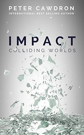 Impact (Colliding Worlds #2) by Peter Cawdron