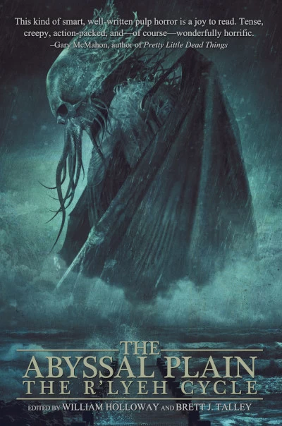 The Abyssal Plain (The R'lyeh Cycle #1) by Brett J. Talley, William Holloway