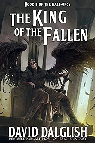 The King of the Fallen (The Half-Orcs #8) by David Dalglish