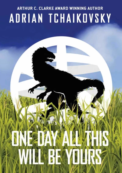 One Day All This Will Be Yours (Terrible Worlds: Destinations #2) by Adrian Tchaikovsky