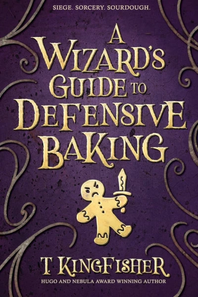 A Wizard's Guide to Defensive Baking by T. Kingfisher