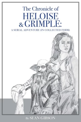 The Chronicle of Heloise & Grimple (Heloise the Bard) by Sean Gibson