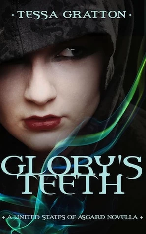 Glory's Teeth: A Novella of Hungry Girls and the End of the World (The United States of Asgard) by Tessa Gratton