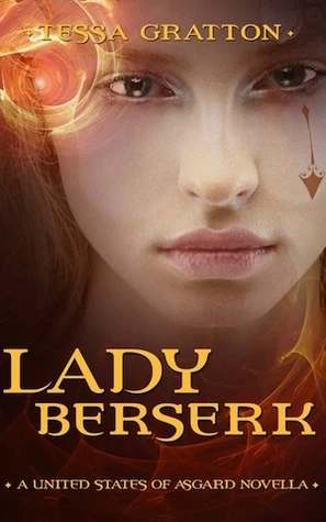 Lady Berserk: A Novella of Dragons, Trickster Gods, and Reality TV (The United States of Asgard) by Tessa Gratton