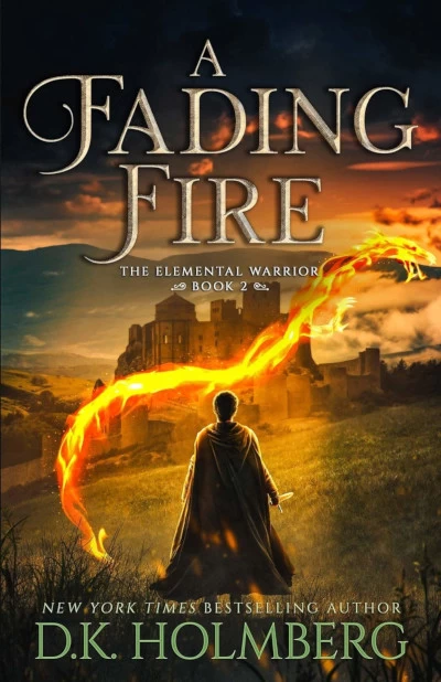 A Fading Fire (The Elemental Warrior #2) by D. K. Holmberg
