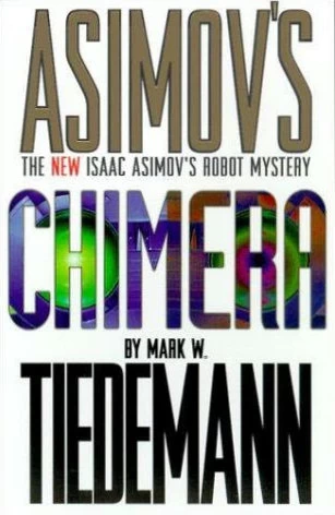 Chimera (The New Isaac Asimov's Robot Mystery #2) by Mark W. Tiedemann
