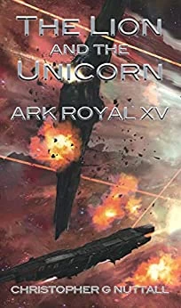 The Lion and the Unicorn (Ark Royal #15) by Christopher Nuttall