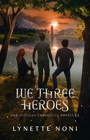We Three Heroes (The Medoran Chronicles) by Lynette Noni