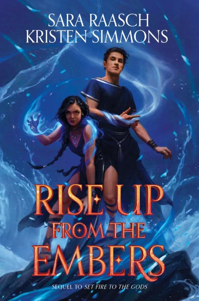 Rise Up from the Embers (Set Fire to the Gods #2) by Kristen Simmons, Sara Raasch