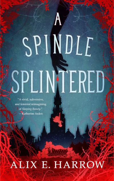 A Spindle Splintered (Fractured Fables #1) by Alix E. Harrow