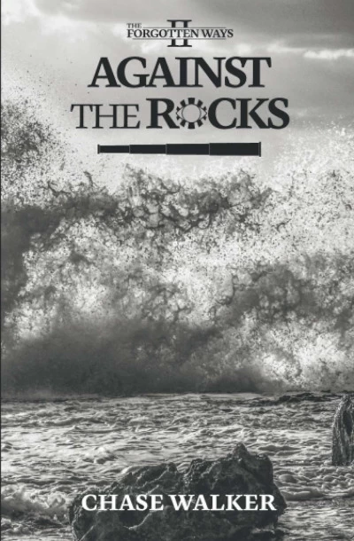 Against the Rocks (The Forgotten Ways #2) by Chase Walker