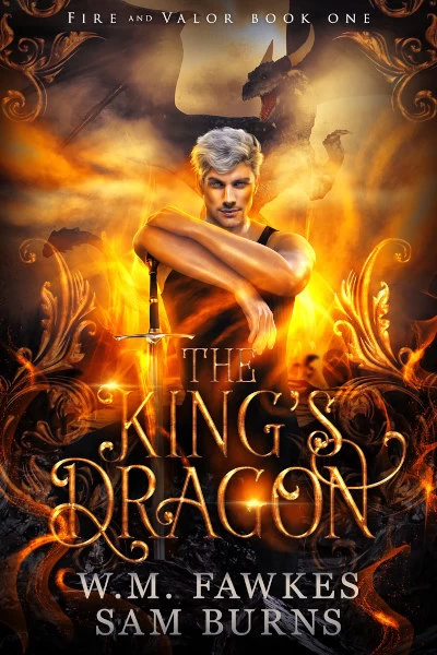 The King's Dragon (Fire and Valor #1) by Sam Burns, W. M. Fawkes