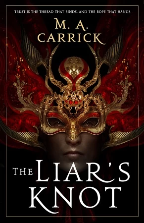The Liar's Knot (The Rook and Rose #2) by M. A. Carrick