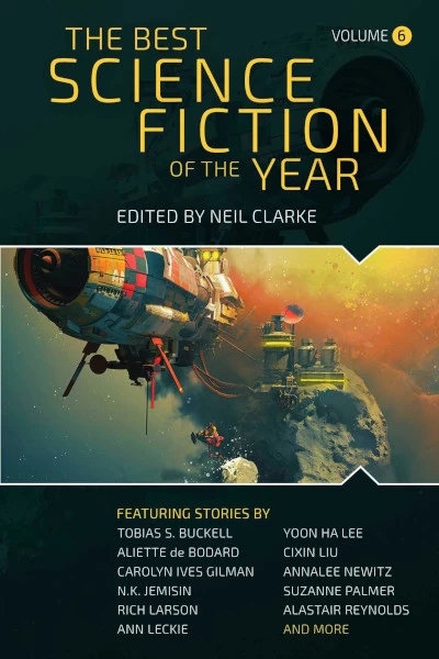 The Best Science Fiction of the Year: Volume Six (The Best Science Fiction of the Year #6) by Neil Clarke