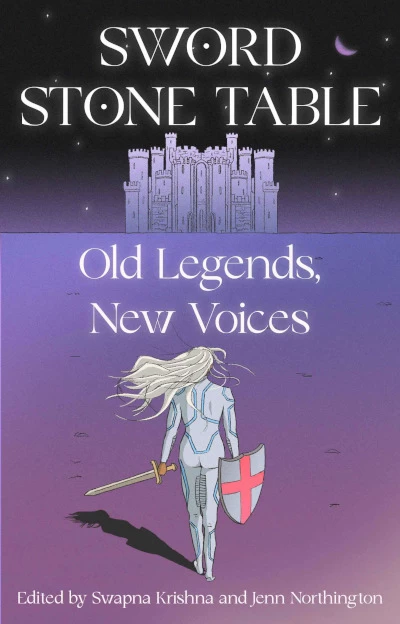 Sword Stone Table: Old Legends, New Voices by Swapna Krishna, Jenn Northington