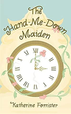 The Hand-Me-Down Maiden by Katherine Forrister