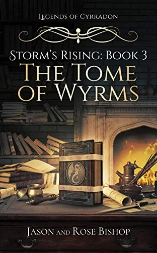 The Tome of Wyrms (Legends of Cyrradon: Storm's Rising #3) by Jason Bishop, Rose Bishop