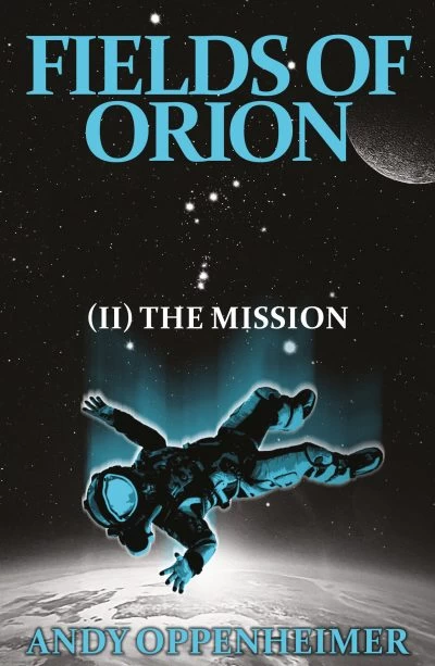 Field of Orion: The Mission (Field of Orion #2) by Andy Oppenheimer
