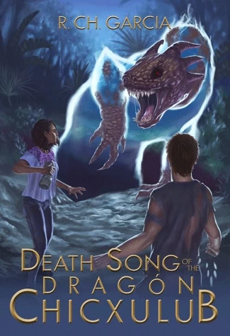 Death Song of the Dragón Chicxulub by Rudy Ch. Garcia