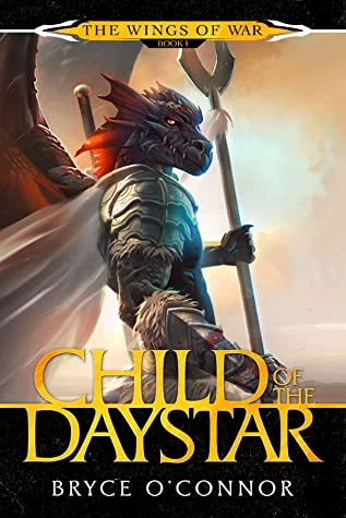 Child of the Daystar (The Wings of War #1) by Bryce O'Connor