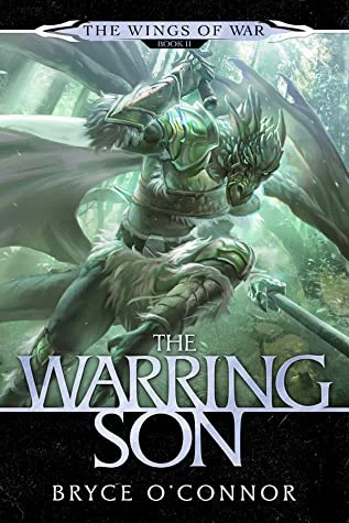 The Warring Son (The Wings of War #2) by Bryce O'Connor