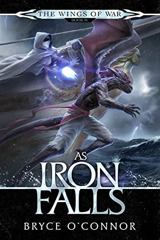 As Iron Falls (The Wings of War #4) by Bryce O'Connor