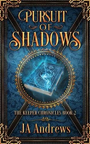 Pursuit of Shadows (The Keeper Chronicles #2) by J. A. Andrews