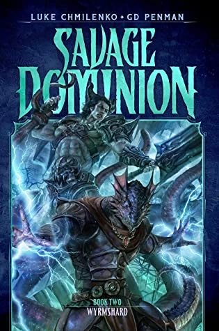 Wyrmshard (Savage Dominion #2) by Luke Chmilenko, G.D. Penman