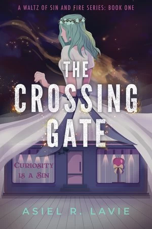 The Crossing Gate (A Waltz of Sin and Fire #1) by Asiel R. Lavie