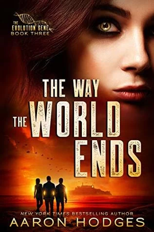 The Way the World Ends (The Evolution Gene #3) by Aaron Hodges