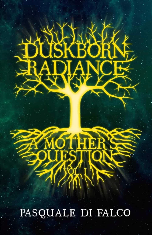 Duskborn Radiance: A Mother's Question (Duskborn Radiance #1) by Pasquale di Falco