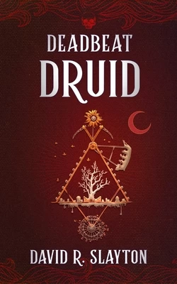 Deadbeat Druid (The Adam Binder Novels #3) by David R. Slayton