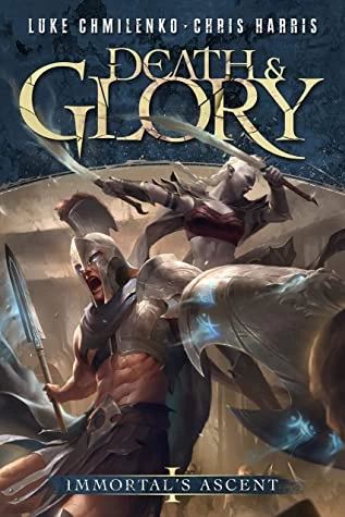 Death and Glory (Immortal's Ascent #1) by Luke Chmilenko, Chris Harris