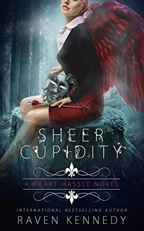 Sheer Cupidity (Heart Hassle #4) by Raven Kennedy