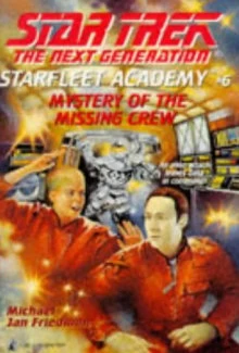 Mystery of the Missing Crew (Star Trek: The Next Generation: Starfleet Academy #6) by Michael Jan Friedman