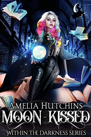 Moon-Kissed (Within the Darkness #1) by Amelia Hutchins