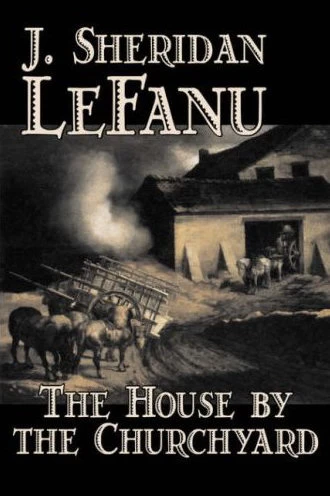 The House by the Churchyard by Sheridan Le Fanu